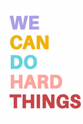 We Can Do Hard Things Sign Poster